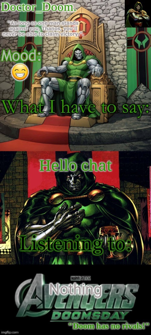 Doctor_Doom.'s announcement template | 😁; Hello chat; Nothing | image tagged in doctor_doom 's announcement template | made w/ Imgflip meme maker