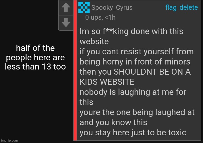 half of the people here are less than 13 too | made w/ Imgflip meme maker