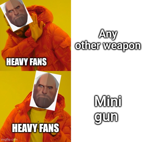 Drake Hotline Bling Meme | Any other weapon; HEAVY FANS; Mini gun; HEAVY FANS | image tagged in memes,drake hotline bling,tf2 | made w/ Imgflip meme maker