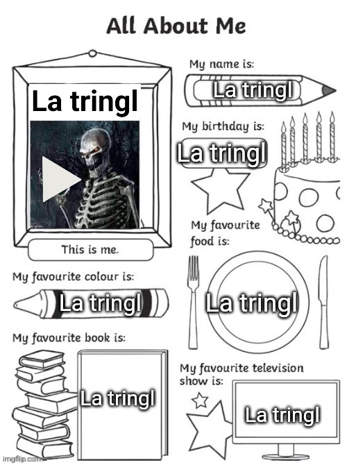 All About Me but fixed captions | La tringl; La tringl; La tringl; La tringl; La tringl; La tringl | image tagged in all about me but fixed captions | made w/ Imgflip meme maker
