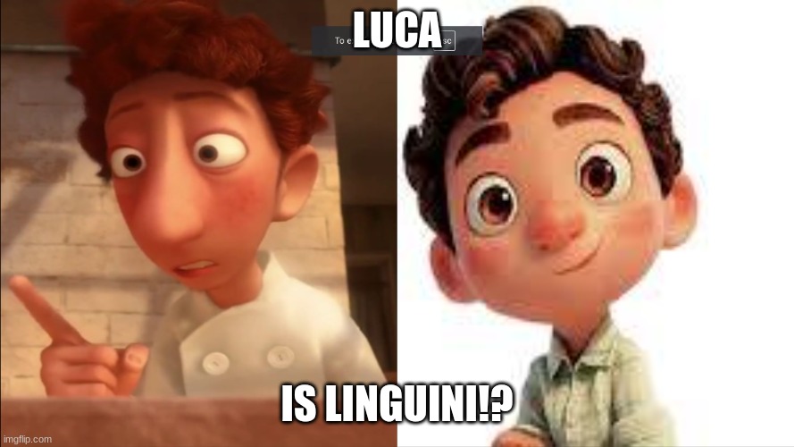 Liguini = Luca | LUCA; IS LINGUINI!? | image tagged in guys i got a theory | made w/ Imgflip meme maker