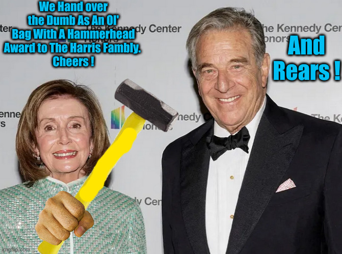 Elites ? Thieves ! | We Hand over the Dumb As An Ol' Bag With A Hammerhead Award to The Harris Fambly. 
Cheers ! And Rears ! | image tagged in pelosi husband,political meme,politics,funny memes,funny,scumbag | made w/ Imgflip meme maker