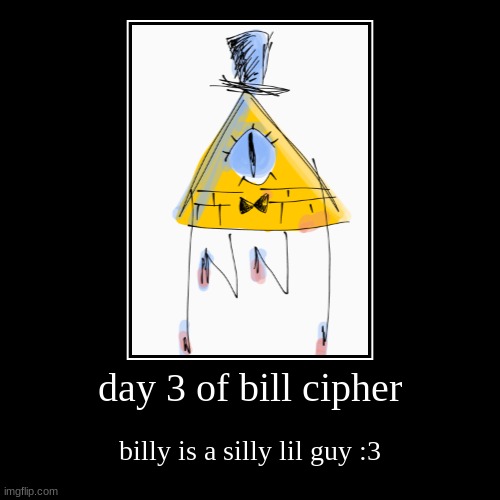 billy | day 3 of bill cipher | billy is a silly lil guy :3 | image tagged in bill cipher,triangle,yellow | made w/ Imgflip demotivational maker