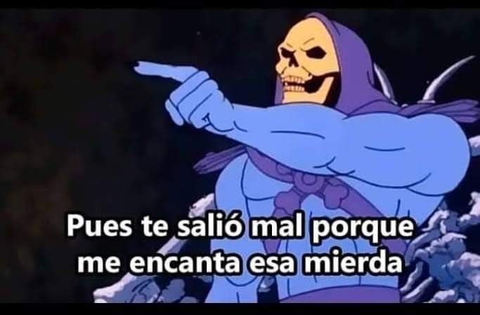 pues te salio mal porque me encanta esa mierda Blank Meme Template
