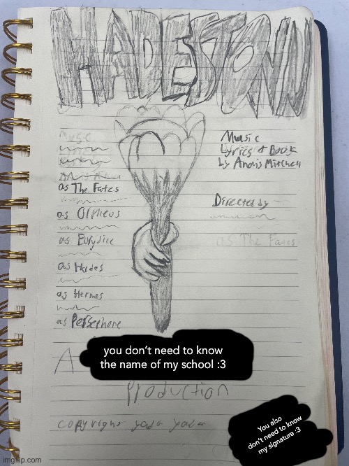 Behold! My very rough design for my schools musical theatre production | you don’t need to know the name of my school :3; You also don’t need to know my signature :3 | made w/ Imgflip meme maker