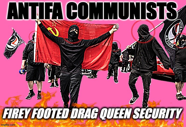 ANTIFA COMMIES = ANTI.USA | image tagged in antifa,communists,commies,drag queen,traitors,anti american | made w/ Imgflip meme maker