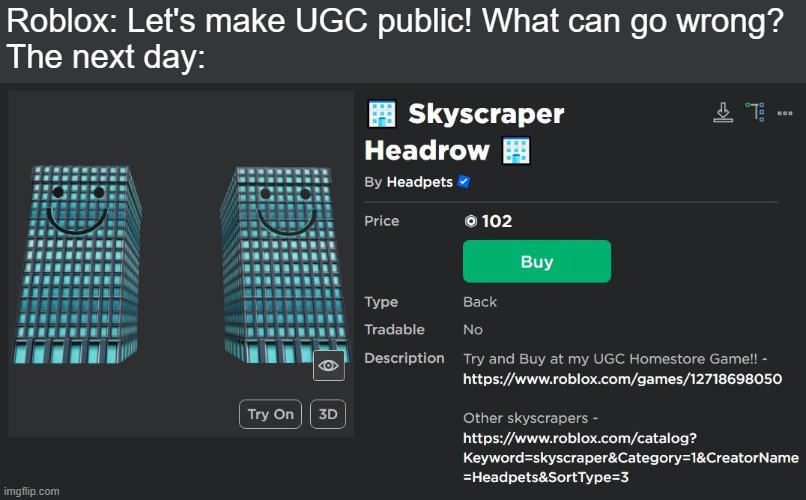 Pubic UGC, sigh | Roblox: Let's make UGC public! What can go wrong?
The next day: | image tagged in roblox skyscraper headrow | made w/ Imgflip meme maker