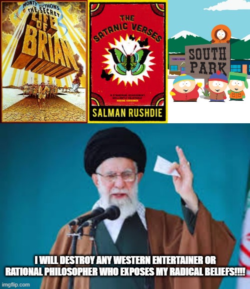 We were kind of warned how radical and extremist this guy was in the early 80's. | I WILL DESTROY ANY WESTERN ENTERTAINER OR RATIONAL PHILOSOPHER WHO EXPOSES MY RADICAL BELIEFS!!!! | image tagged in ayatollah,quran,bible,south park | made w/ Imgflip meme maker