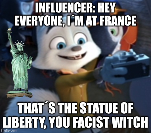 i´m a bad liar, bad liar | INFLUENCER: HEY EVERYONE, I´M AT FRANCE; THAT´S THE STATUE OF LIBERTY, YOU FACIST WITCH | image tagged in arctic dogs swifty ramirez taking a photo | made w/ Imgflip meme maker