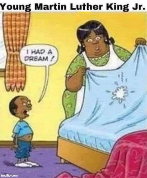 Dreamtime ! | image tagged in martin luther king jr | made w/ Imgflip meme maker