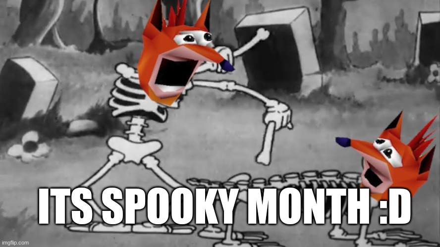 Its spooky month!?? | ITS SPOOKY MONTH :D | image tagged in spooky month,memes,funny,spooky | made w/ Imgflip meme maker