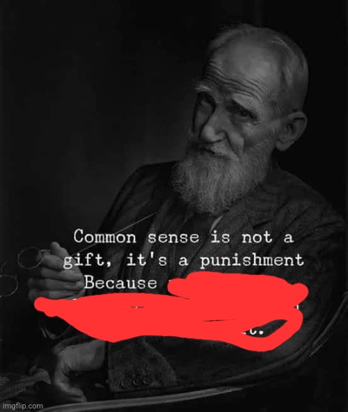 Common Sense is a punishment | image tagged in common sense is a punishment | made w/ Imgflip meme maker