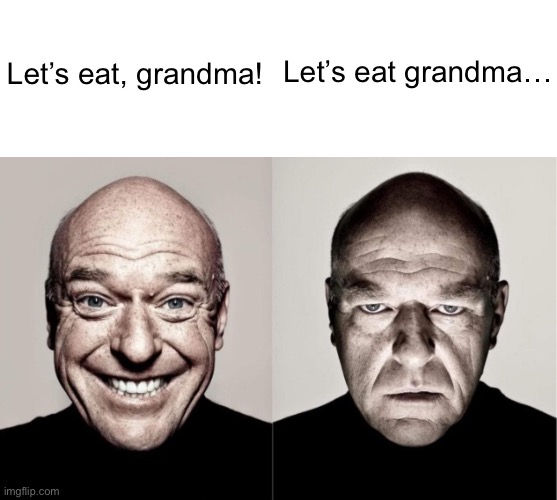 Let’s eat, grandma! Let’s eat grandma… | image tagged in whiteboard,hank | made w/ Imgflip meme maker