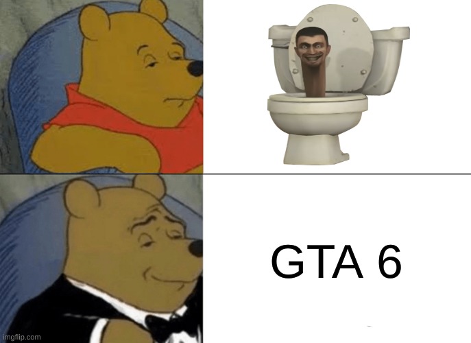 i want gta6 | GTA 6 | image tagged in memes,tuxedo winnie the pooh | made w/ Imgflip meme maker