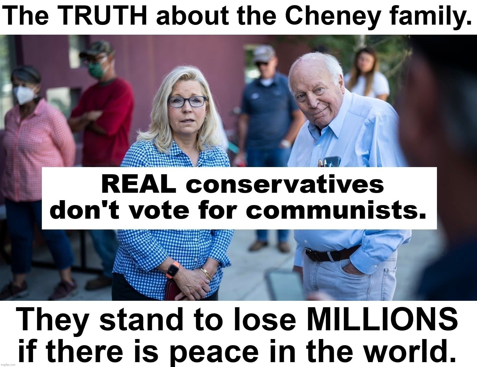 The TRUTH about the Cheney Crime Family. Don't be a Dick. | image tagged in dick cheney,dick pic,dick jokes,liz cheney,warmongers,haliburton | made w/ Imgflip meme maker