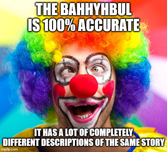 100% bayhbul | THE BAHHYHBUL IS 100% ACCURATE; IT HAS A LOT OF COMPLETELY DIFFERENT DESCRIPTIONS OF THE SAME STORY | image tagged in bible | made w/ Imgflip meme maker