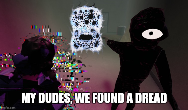 Dread | MY DUDES, WE FOUND A DREAD | image tagged in seek and glitch pointing,dread,doors,roblox,seek,glitch | made w/ Imgflip meme maker