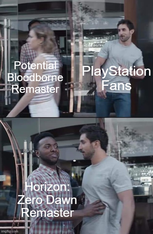 We got a remaster nobody wanted and nobody needed | PlayStation Fans; Potential Bloodborne Remaster; Horizon: Zero Dawn Remaster | image tagged in black guy stopping,playstation,bloodborne | made w/ Imgflip meme maker