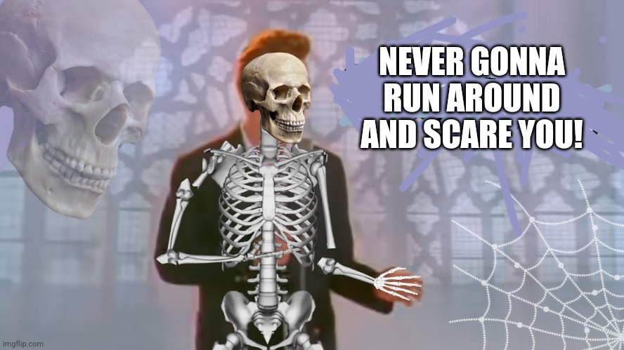 NEVER GONNA RUN AROUND AND SCARE YOU! | made w/ Imgflip meme maker