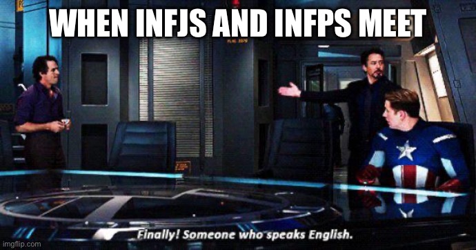 Finally someone who speaks english | WHEN INFJS AND INFPS MEET | image tagged in finally someone who speaks english | made w/ Imgflip meme maker