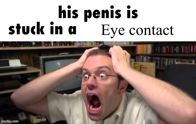 is stuck in a | Eye contact | image tagged in is stuck in a | made w/ Imgflip meme maker