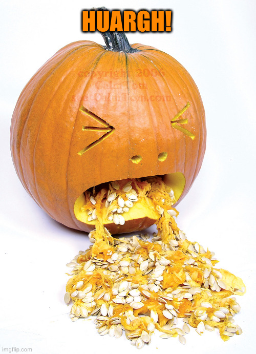 Pumpkin vomit | HUARGH! | image tagged in pumpkin vomit | made w/ Imgflip meme maker