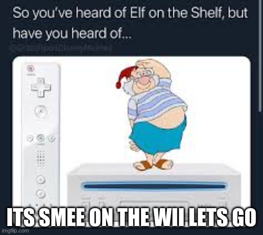 SMEE ON THE WII | ITS SMEE ON THE WII LETS GO | image tagged in wii | made w/ Imgflip meme maker