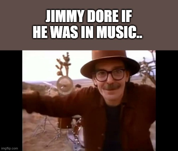 JIMMY DORE IF HE WAS IN MUSIC.. | image tagged in ice cream,for,crow | made w/ Imgflip meme maker