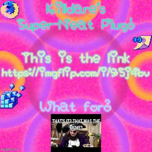 Killdare plug temp | https://imgflip.com/i/95j4bv | image tagged in killdare plug temp | made w/ Imgflip meme maker
