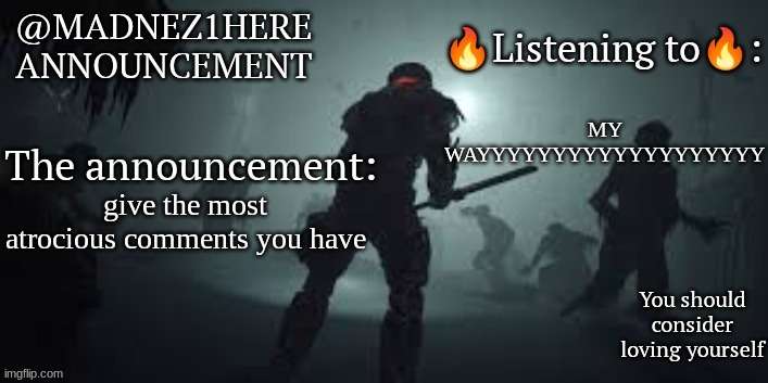 Madnez1shere Announcement (2024 oct) | MY WAYYYYYYYYYYYYYYYYYYY; give the most atrocious comments you have | image tagged in madnez1shere announcement 2024 oct | made w/ Imgflip meme maker