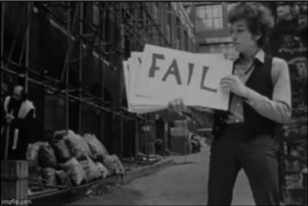 Fail sign Bob Dylan template | image tagged in fail sign bob dylan,guy holding sign with the word fail on it | made w/ Imgflip meme maker