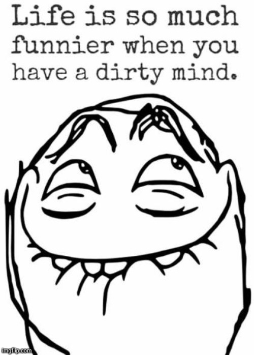 dirty mind | image tagged in dirty mind | made w/ Imgflip meme maker