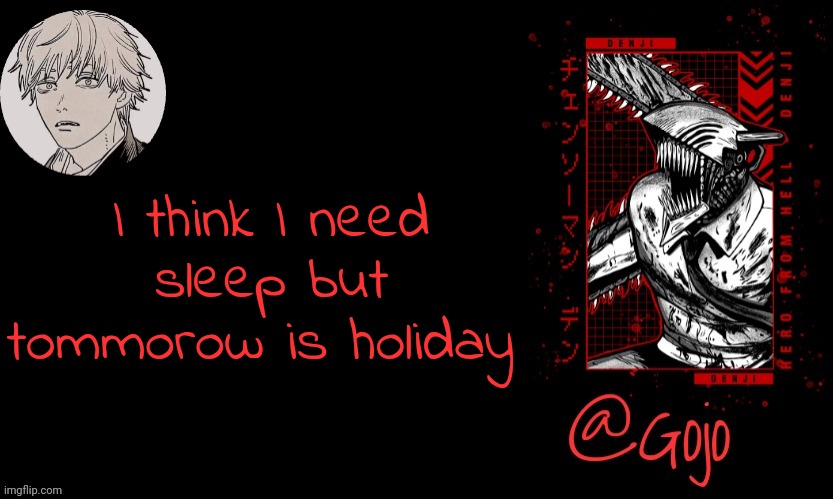 Gojo announcement template V6 | I think I need sleep but tommorow is holiday | image tagged in gojo announcement template v6 | made w/ Imgflip meme maker