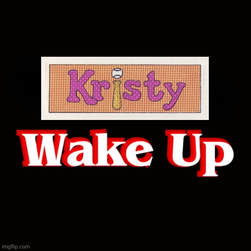 Kristy, Wake Up | image tagged in stranger things,netflix,parody,baseball,girl,babysitting | made w/ Imgflip meme maker