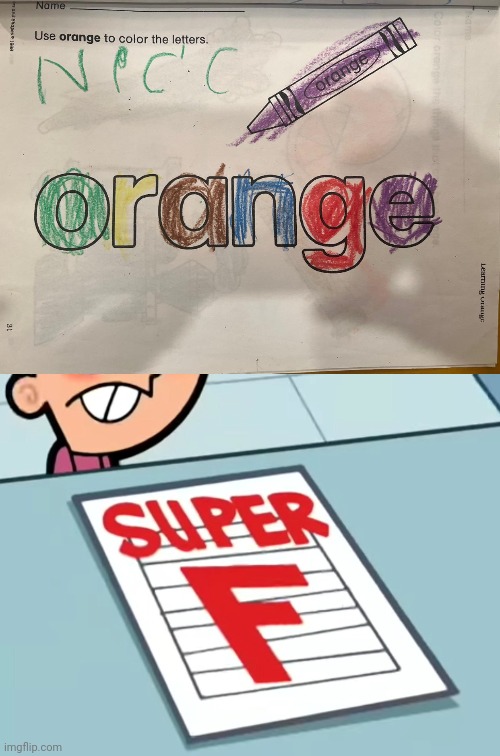 Orange | image tagged in me if x was a class super f,crayon,orange,colors,you had one job,memes | made w/ Imgflip meme maker