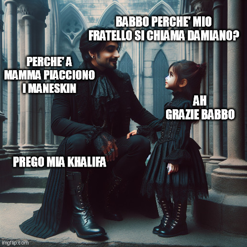 father daughter | BABBO PERCHE' MIO FRATELLO SI CHIAMA DAMIANO? PERCHE' A MAMMA PIACCIONO I MANESKIN; AH GRAZIE BABBO; PREGO MIA KHALIFA | image tagged in father and daughter | made w/ Imgflip meme maker