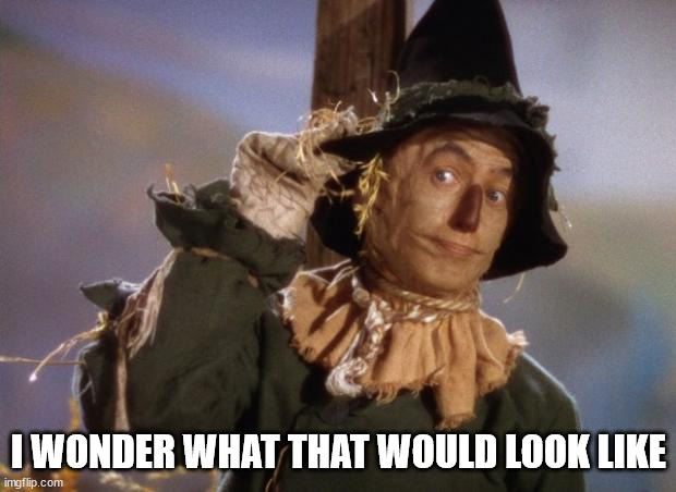 Scarecrow | I WONDER WHAT THAT WOULD LOOK LIKE | image tagged in scarecrow | made w/ Imgflip meme maker