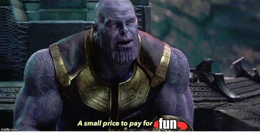 A small price to pay for salvation | fun | image tagged in a small price to pay for salvation | made w/ Imgflip meme maker