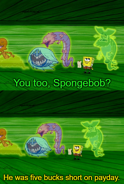 You too spongebob? Blank Meme Template