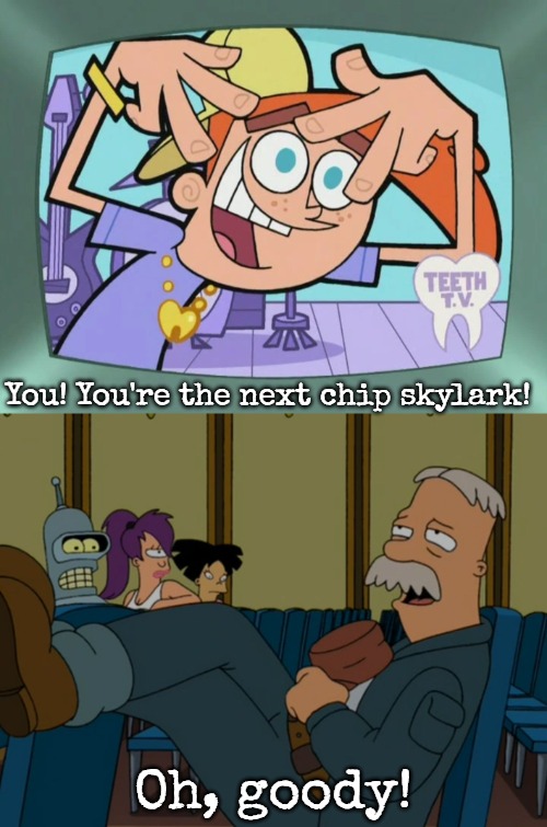 You! You're the next chip skylark! Oh, goody! | image tagged in scruffy believes,slavic | made w/ Imgflip meme maker