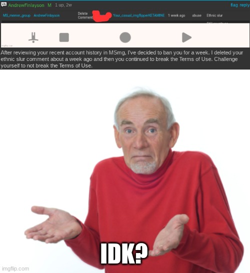 IDK? | image tagged in guess i'll die | made w/ Imgflip meme maker