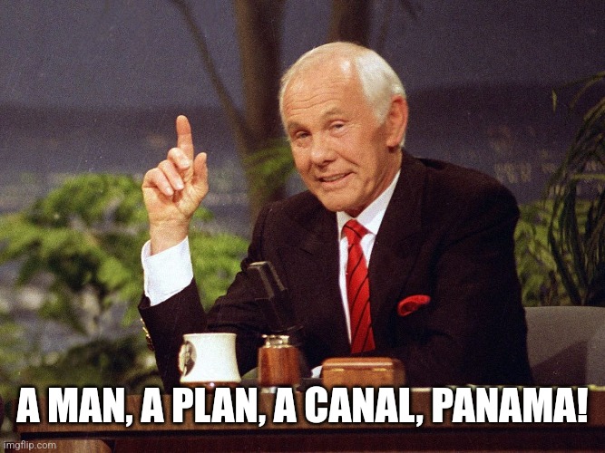 Johnny Carson | A MAN, A PLAN, A CANAL, PANAMA! | image tagged in johnny carson | made w/ Imgflip meme maker