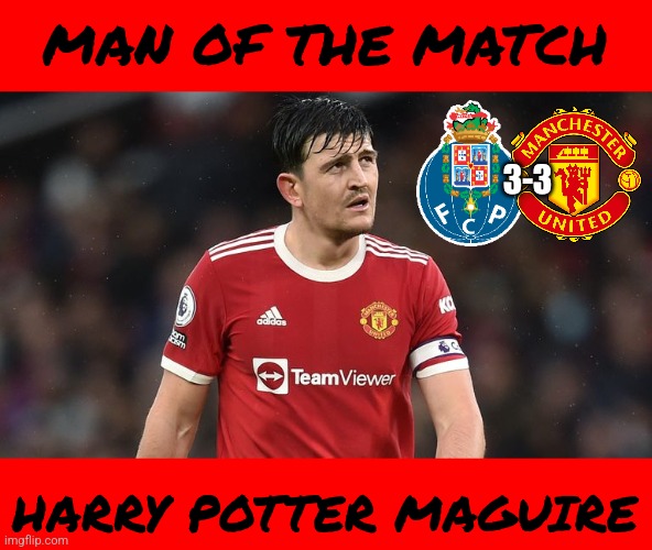 HARRY MAGUIRE!!!! | Been spending most of lives, we're living a Gangsta's Paradise... | MAN OF THE MATCH; 3-3; HARRY POTTER MAGUIRE | image tagged in harry maguire,manchester united,porto,europa league,soccer,sports | made w/ Imgflip meme maker