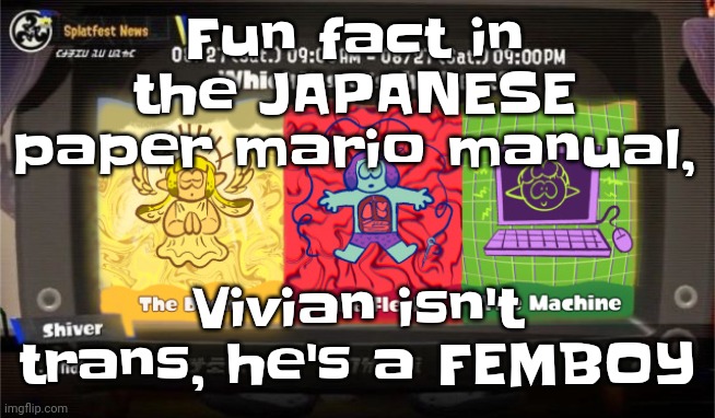 Yuh | Fu​​n fact in the JAPANESE paper mario manual, Vivian isn't trans, he's a FEMBOY | image tagged in which vessel is the best | made w/ Imgflip meme maker