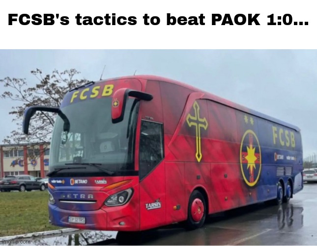 Everybody gangsta until SCFCSBSA parking the bus vs Paok Salonica | FCSB's tactics to beat PAOK 1:0... | image tagged in paok,fcsb,steaua,europa league,soccer,sports | made w/ Imgflip meme maker