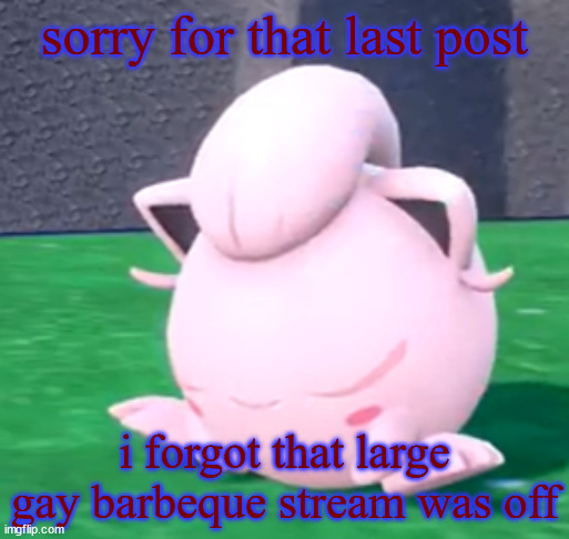 goober tail | sorry for that last post; i forgot that large gay barbeque stream was off | image tagged in goober tail | made w/ Imgflip meme maker