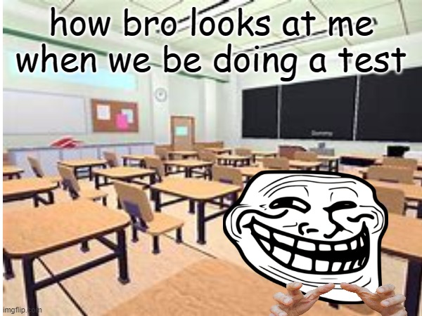 Brutha im not tryna get an F leave me alone ?? | how bro looks at me when we be doing a test | image tagged in relatable,friends,school | made w/ Imgflip meme maker