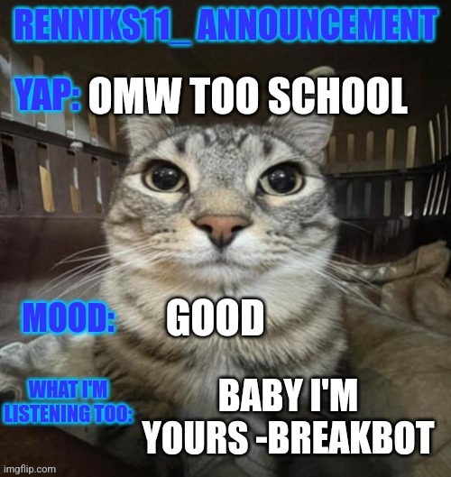 Ladies and gentlemen, we got him | OMW TOO SCHOOL; GOOD; BABY I'M YOURS -BREAKBOT | made w/ Imgflip meme maker