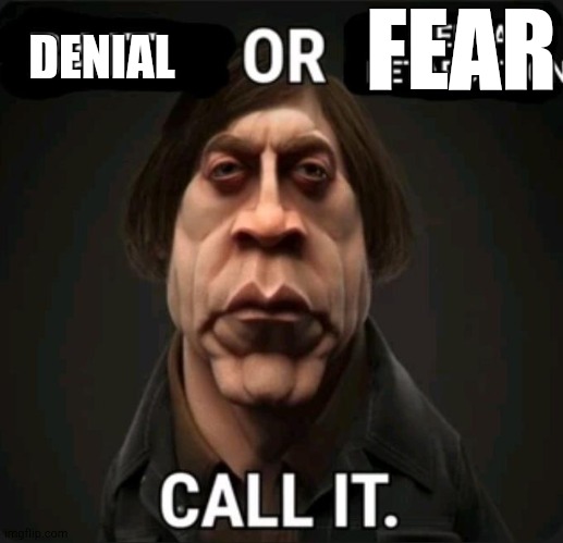 anton | FEAR; DENIAL | image tagged in anton | made w/ Imgflip meme maker