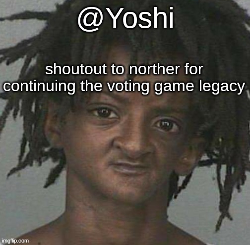 yoshi's cursed mugshot temp | shoutout to norther for continuing the voting game legacy | image tagged in yoshi's cursed mugshot temp | made w/ Imgflip meme maker